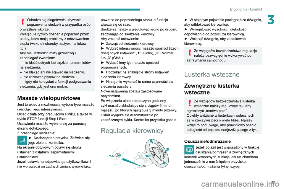 PEUGEOT 3008 2020  Instrukcja obsługi (in Polish) 53
Ergonomia i komfort
3Odradza się długotrwałe używanie 
pogrzewania siedzeń w przypadku osób 
o wrażliwej skórze.
Występuje ryzyko doznania poparzeń przez 
osoby, które mają problemy z o