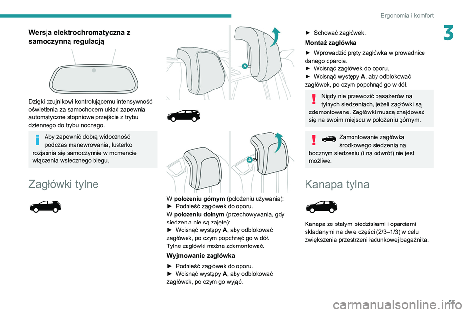 PEUGEOT 3008 2020  Instrukcja obsługi (in Polish) 55
Ergonomia i komfort
3Wersja elektrochromatyczna z 
samoczynną regulacją
 
 
Dzięki czujnikowi kontrolującemu intensywność 
oświetlenia za samochodem układ zapewnia 
automatyczne stopniowe p