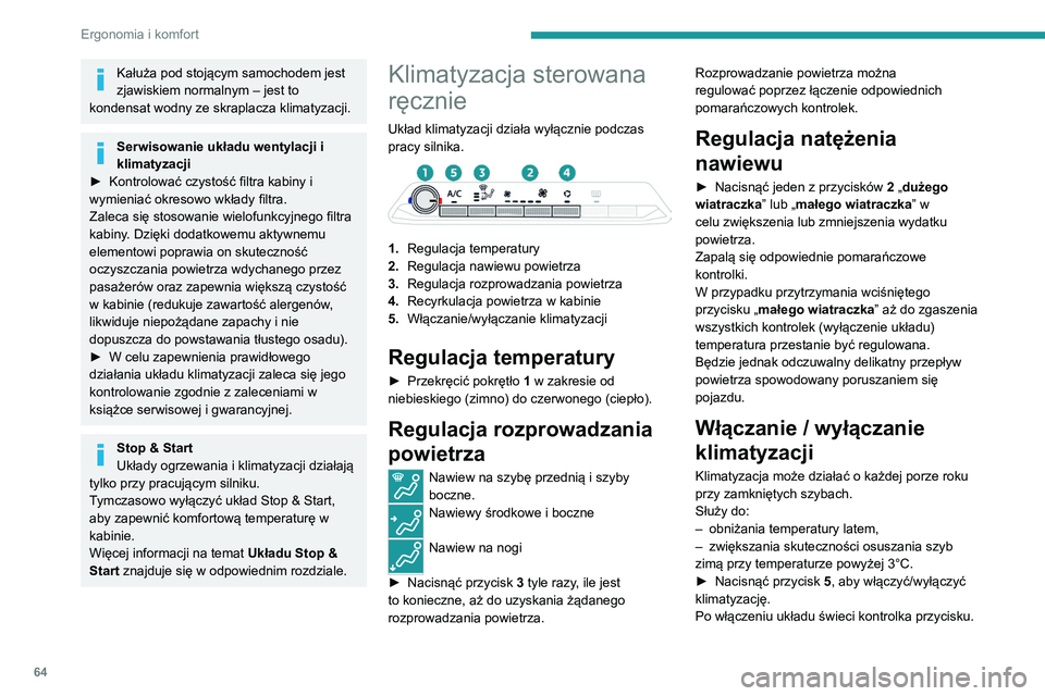 PEUGEOT 3008 2020 Instrukcja obsługi (in Polish) 64
Ergonomia i komfort
Kałuża pod stojącym samochodem jest
zjawiskiem normalnym – jest to
kondensat wodny ze skraplacza klimatyzacji.
Serwisowanie układu wentylacji i
klimatyzacji
►
Kontr PEUGEOT 3008 2020 Instrukcja obsługi (in Polish) 64
Ergonomia i komfort
Kałuża pod stojącym samochodem jest
zjawiskiem normalnym – jest to
kondensat wodny ze skraplacza klimatyzacji.
Serwisowanie układu wentylacji i
klimatyzacji
►
Kontr