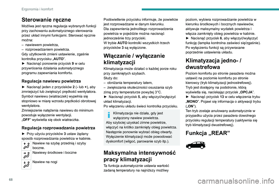 PEUGEOT 3008 2020 Instrukcja obsługi (in Polish) 68
Ergonomia i komfort
Sterowanie ręczne
Możliwa jest ręczna regulacja wybranych funkcji
przy zachowaniu automatycznego sterowania
przez układ innymi funkcjami. Sterować ręcznie
można:
–
PEUGEOT 3008 2020 Instrukcja obsługi (in Polish) 68
Ergonomia i komfort
Sterowanie ręczne
Możliwa jest ręczna regulacja wybranych funkcji
przy zachowaniu automatycznego sterowania
przez układ innymi funkcjami. Sterować ręcznie
można:
–