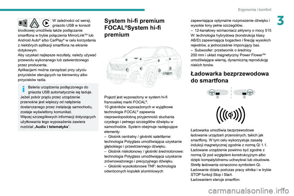 PEUGEOT 3008 2020  Instrukcja obsługi (in Polish) 73
Ergonomia i komfort
3W zależności od wersji, 
gniazdo USB w konsoli 
środkowej umożliwia także podłączanie 
smartfona w trybie połączenia MirrorLink
TM lub 
Android Auto® albo CarPlay® w