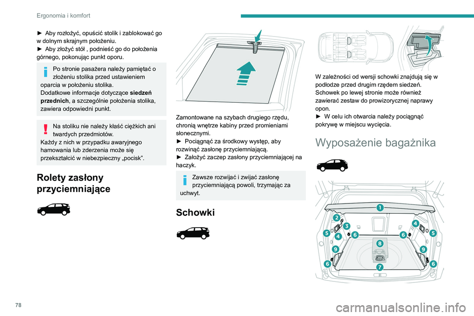 PEUGEOT 3008 2020  Instrukcja obsługi (in Polish) 78
Ergonomia i komfort
► Aby rozłożyć, opuścić stolik i zablokować go 
w dolnym skrajnym położeniu.
►
 
Aby złożyć stół , podnieść go do położenia 
górnego, pokonując punkt opor
