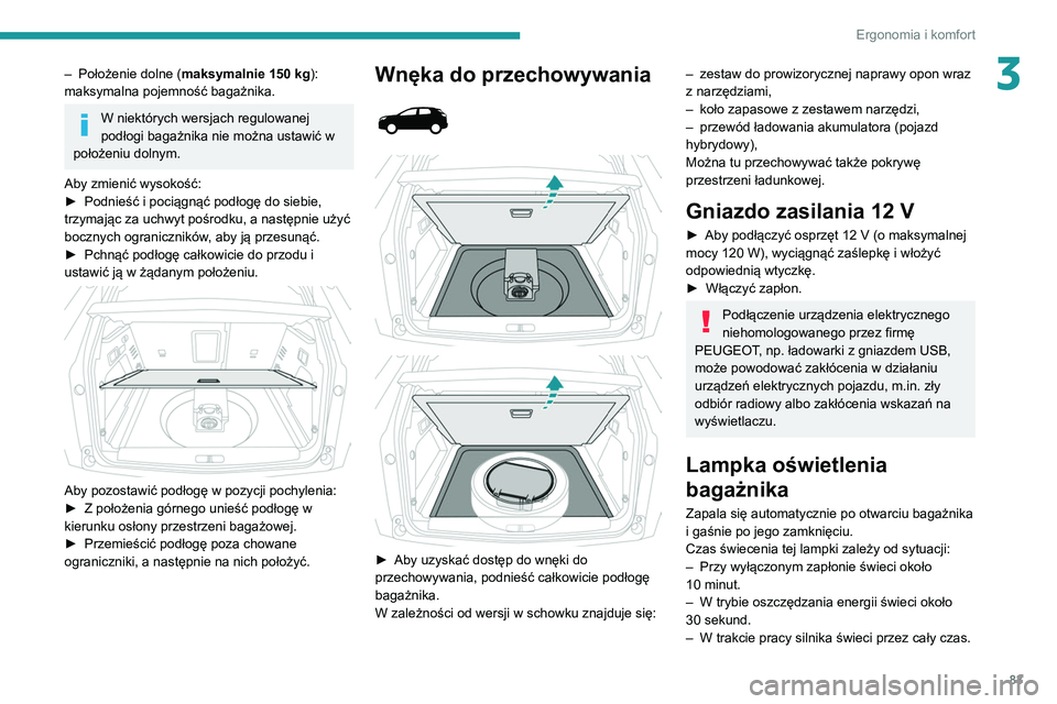 PEUGEOT 3008 2020 Instrukcja obsługi (in Polish) 83
Ergonomia i komfort
3– Położenie dolne (maksymalnie 150 kg):
maksymalna pojemność bagażnika.
W niektórych wersjach regulowanej
podłogi bagażnika nie można ustawić w
położeniu dol PEUGEOT 3008 2020 Instrukcja obsługi (in Polish) 83
Ergonomia i komfort
3– Położenie dolne (maksymalnie 150 kg):
maksymalna pojemność bagażnika.
W niektórych wersjach regulowanej
podłogi bagażnika nie można ustawić w
położeniu dol