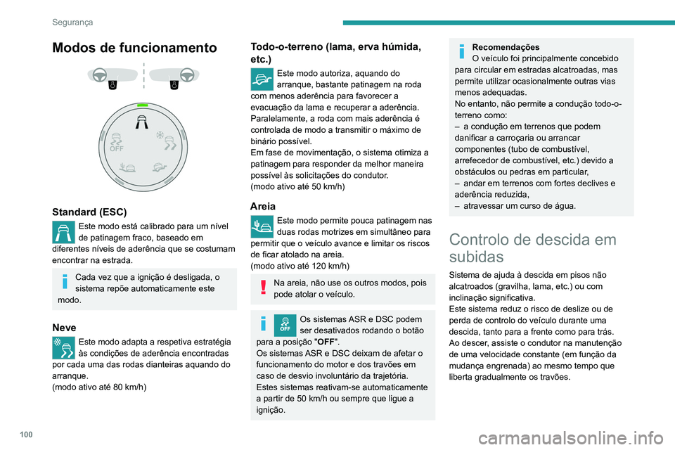 PEUGEOT 3008 2020 Manual de utilização (in Portuguese) 100
Segurança
Modos de funcionamento
Standard (ESC)
Este modo está calibrado para um nível
de patinagem fraco, baseado em
diferentes níveis de aderência que se costumam
encontrar na est PEUGEOT 3008 2020 Manual de utilização (in Portuguese) 100
Segurança
Modos de funcionamento
Standard (ESC)
Este modo está calibrado para um nível
de patinagem fraco, baseado em
diferentes níveis de aderência que se costumam
encontrar na est