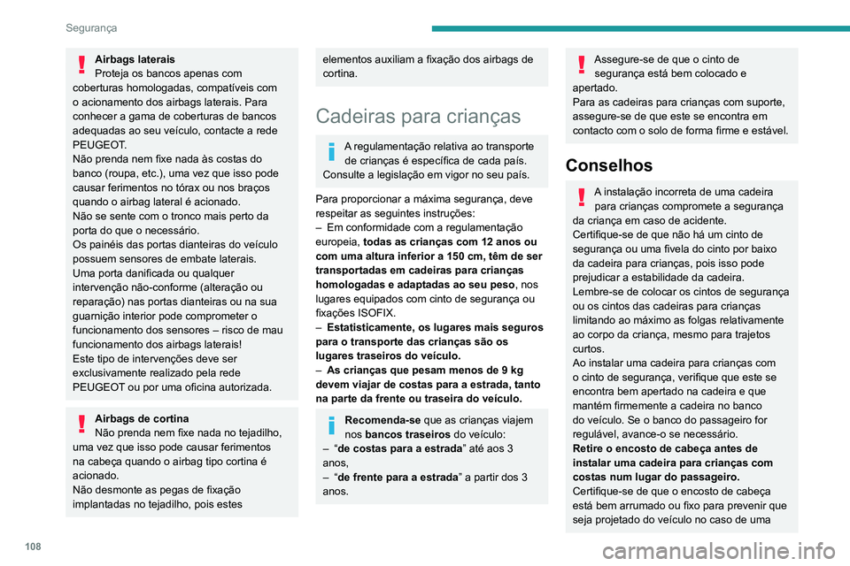 PEUGEOT 3008 2020 Manual de utilização (in Portuguese) 108
Segurança
Airbags laterais
Proteja os bancos apenas com
coberturas homologadas, compatíveis com
o acionamento dos airbags laterais. Para
conhecer a gama de coberturas de bancos
adequadas ao PEUGEOT 3008 2020 Manual de utilização (in Portuguese) 108
Segurança
Airbags laterais
Proteja os bancos apenas com
coberturas homologadas, compatíveis com
o acionamento dos airbags laterais. Para
conhecer a gama de coberturas de bancos
adequadas ao