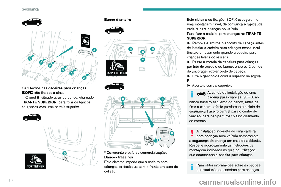 PEUGEOT 3008 2020 Manual de utilização (in Portuguese) 11 4
Segurança
Os 2 fechos das cadeiras para crianças
ISOFIX são fixadas a elas.
–
O anel
B, situado atrás do banco, chamado
TIRANTE SUPERIOR, para fixar os bancos
equipados com u PEUGEOT 3008 2020 Manual de utilização (in Portuguese) 11 4
Segurança
Os 2 fechos das cadeiras para crianças
ISOFIX são fixadas a elas.
–
O anel
B, situado atrás do banco, chamado
TIRANTE SUPERIOR, para fixar os bancos
equipados com u
