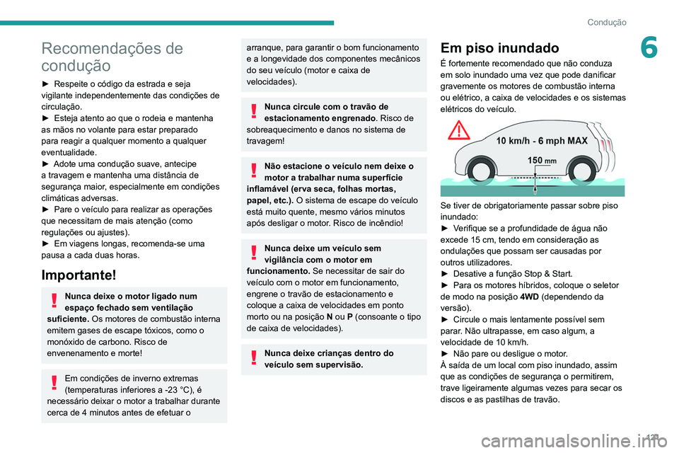 PEUGEOT 3008 2020 Manual de utilização (in Portuguese) 121
Condução
6Recomendações de
condução
► Respeite o código da estrada e seja
vigilante independentemente das condições de
circulação.
►
Esteja atento ao que o rodeia e mantenha
a PEUGEOT 3008 2020 Manual de utilização (in Portuguese) 121
Condução
6Recomendações de
condução
► Respeite o código da estrada e seja
vigilante independentemente das condições de
circulação.
►
Esteja atento ao que o rodeia e mantenha
a