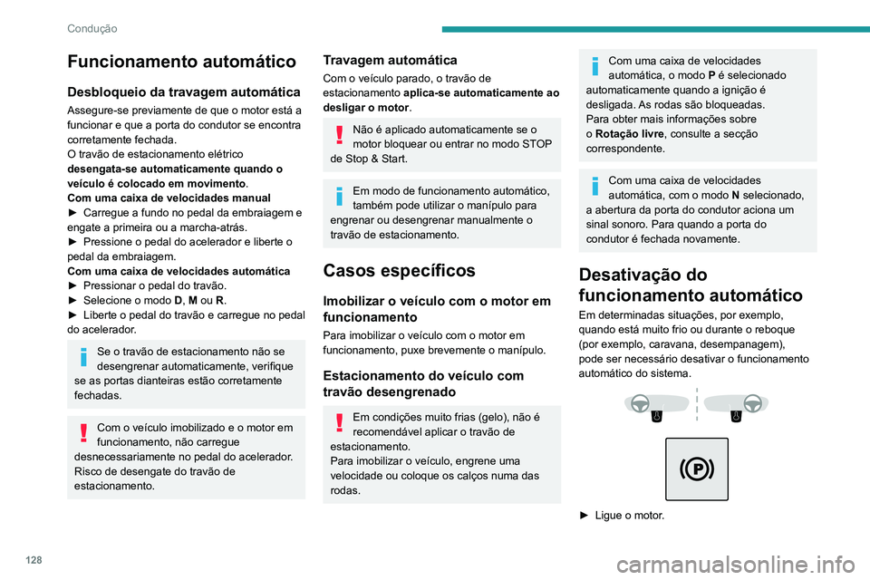 PEUGEOT 3008 2020 Manual de utilização (in Portuguese) 128
Condução
► Utilize o manípulo para aplicar o travão de
estacionamento, caso tenha sido libertado.
► Tire o pé completamente do pedal do travão.
► Mantenha o manípulo pressionado na PEUGEOT 3008 2020 Manual de utilização (in Portuguese) 128
Condução
► Utilize o manípulo para aplicar o travão de
estacionamento, caso tenha sido libertado.
► Tire o pé completamente do pedal do travão.
► Mantenha o manípulo pressionado na