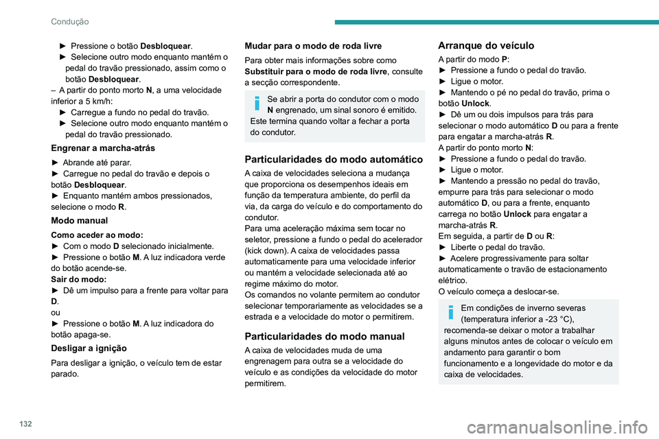 PEUGEOT 3008 2020  Manual de utilização (in Portuguese) 132
Condução
Com uma caixa de velocidades 
automática, nunca efetue o arranque do 
motor empurrando o veículo.
Paragem do veículo
Qualquer que seja o estado da caixa de 
velocidades quando ligar 
