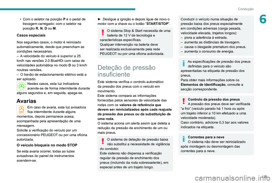 PEUGEOT 3008 2020 Manual de utilização (in Portuguese) 139
Condução
6• Com o seletor na posição P e o pedal de
travagem carregado: com o seletor na
posição R, N, D ou M.
Casos especiais
Nos seguintes casos, o motor é reiniciado
automaticamen PEUGEOT 3008 2020 Manual de utilização (in Portuguese) 139
Condução
6• Com o seletor na posição P e o pedal de
travagem carregado: com o seletor na
posição R, N, D ou M.
Casos especiais
Nos seguintes casos, o motor é reiniciado
automaticamen