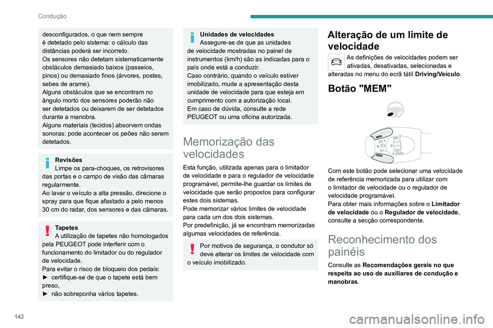 PEUGEOT 3008 2020 Manual de utilização (in Portuguese) 142
Condução
desconfigurados, o que nem sempre
é detetado pelo sistema: o cálculo das
distâncias poderá ser incorreto.
Os sensores não detetam sistematicamente
obstáculos demasiado baixos ( PEUGEOT 3008 2020 Manual de utilização (in Portuguese) 142
Condução
desconfigurados, o que nem sempre
é detetado pelo sistema: o cálculo das
distâncias poderá ser incorreto.
Os sensores não detetam sistematicamente
obstáculos demasiado baixos (