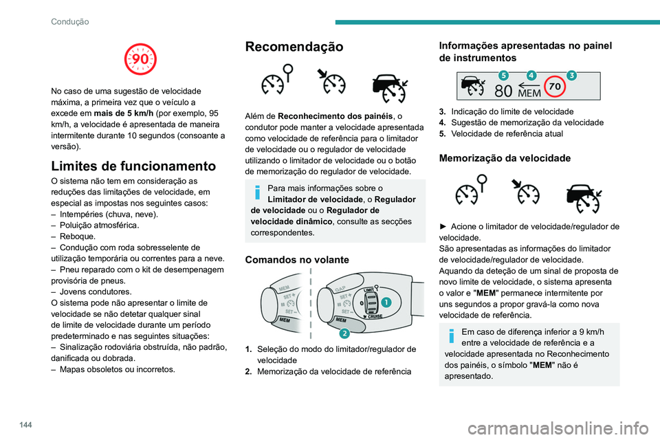 PEUGEOT 3008 2020 Manual de utilização (in Portuguese) 144
Condução
No caso de uma sugestão de velocidade
máxima, a primeira vez que o veículo a
excede em mais de 5 km/h (por exemplo, 95
km/h, a velocidade é apresentada de maneira
intermitente PEUGEOT 3008 2020 Manual de utilização (in Portuguese) 144
Condução
No caso de uma sugestão de velocidade
máxima, a primeira vez que o veículo a
excede em mais de 5 km/h (por exemplo, 95
km/h, a velocidade é apresentada de maneira
intermitente