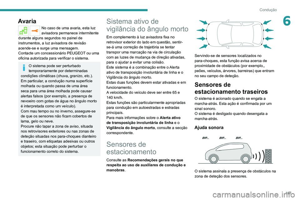 PEUGEOT 3008 2020 Manual de utilização (in Portuguese) 167
Condução
6Avaria
No caso de uma avaria, esta luz
avisadora permanece intermitente
durante alguns segundos no painel de
instrumentos, a luz avisadora de revisão
acende-se e surge uma mensage PEUGEOT 3008 2020 Manual de utilização (in Portuguese) 167
Condução
6Avaria
No caso de uma avaria, esta luz
avisadora permanece intermitente
durante alguns segundos no painel de
instrumentos, a luz avisadora de revisão
acende-se e surge uma mensage