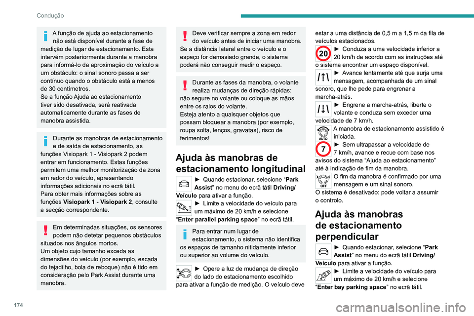 PEUGEOT 3008 2020 Manual de utilização (in Portuguese) 174
Condução
A função de ajuda ao estacionamento não está disponível durante a fase de
medição de lugar de estacionamento. Esta
intervém posteriormente durante a manobra
para informá-lo PEUGEOT 3008 2020 Manual de utilização (in Portuguese) 174
Condução
A função de ajuda ao estacionamento não está disponível durante a fase de
medição de lugar de estacionamento. Esta
intervém posteriormente durante a manobra
para informá-lo