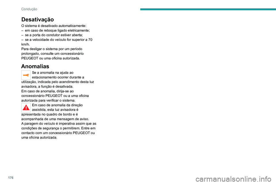PEUGEOT 3008 2020 Manual de utilização (in Portuguese) 176
Condução
Desativação
O sistema é desativado automaticamente:
– em caso de reboque ligado eletricamente;
–
se a porta do condutor estiver aberta;
–
se a velocidade do veículo for s PEUGEOT 3008 2020 Manual de utilização (in Portuguese) 176
Condução
Desativação
O sistema é desativado automaticamente:
– em caso de reboque ligado eletricamente;
–
se a porta do condutor estiver aberta;
–
se a velocidade do veículo for s