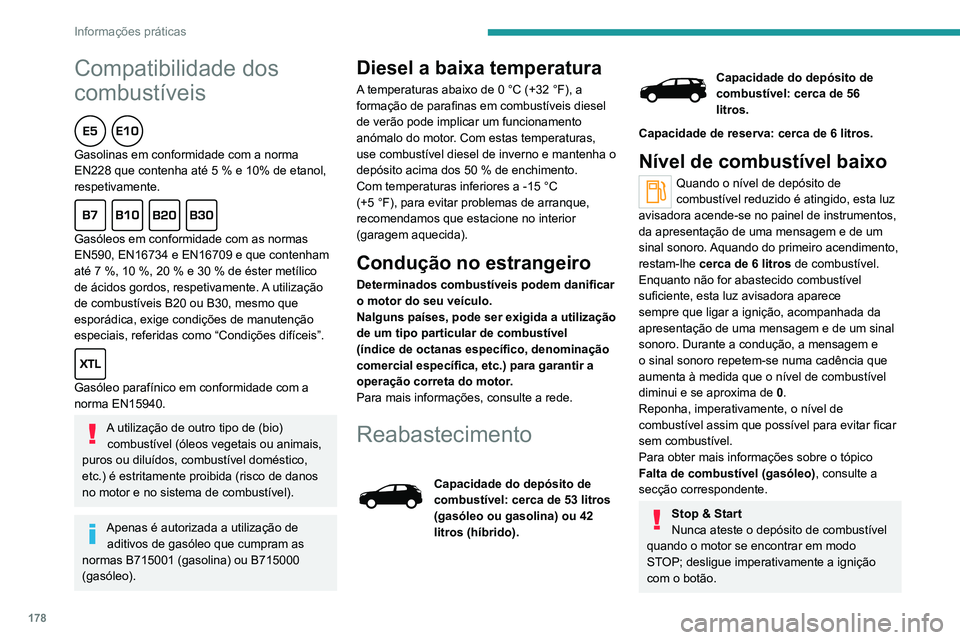 PEUGEOT 3008 2020 Manual de utilização (in Portuguese) 178
Informações práticas
Reabastecimento
É necessário abastecer pelo menos 10 litros
para que o abastecimento seja registado pelo
indicador de combustível.
A abertura do tampão do depósito d PEUGEOT 3008 2020 Manual de utilização (in Portuguese) 178
Informações práticas
Reabastecimento
É necessário abastecer pelo menos 10 litros
para que o abastecimento seja registado pelo
indicador de combustível.
A abertura do tampão do depósito d