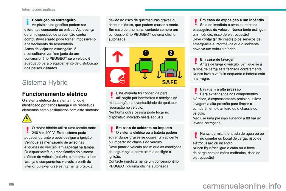 PEUGEOT 3008 2020 Manual de utilização (in Portuguese) 180
Informações práticas
Bateria de tração
A bateria de tração de iões de lítio armazena
a energia elétrica do veículo. Está situada por
baixo dos bancos traseiros.
A gama da bateria var PEUGEOT 3008 2020 Manual de utilização (in Portuguese) 180
Informações práticas
Bateria de tração
A bateria de tração de iões de lítio armazena
a energia elétrica do veículo. Está situada por
baixo dos bancos traseiros.
A gama da bateria var