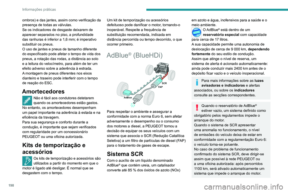 PEUGEOT 3008 2020 Manual de utilização (in Portuguese) 198
Informações práticas
Nos dois casos, um indicador de autonomia
permite-lhe saber a distância que pode
percorrer antes da imobilização do veículo.
Congelamento do AdBlue®
O AdBlue® conge PEUGEOT 3008 2020 Manual de utilização (in Portuguese) 198
Informações práticas
Nos dois casos, um indicador de autonomia
permite-lhe saber a distância que pode
percorrer antes da imobilização do veículo.
Congelamento do AdBlue®
O AdBlue® conge