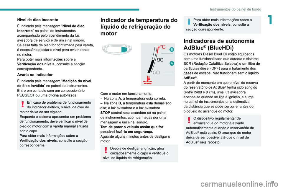 PEUGEOT 3008 2020  Manual de utilização (in Portuguese) 19
Instrumentos do painel de bordo
1Nível de óleo incorreto
É indicado pela mensagem “Nível de óleo 
incorreto” no painel de instrumentos, 
acompanhado pelo acendimento da luz 
avisadora de s