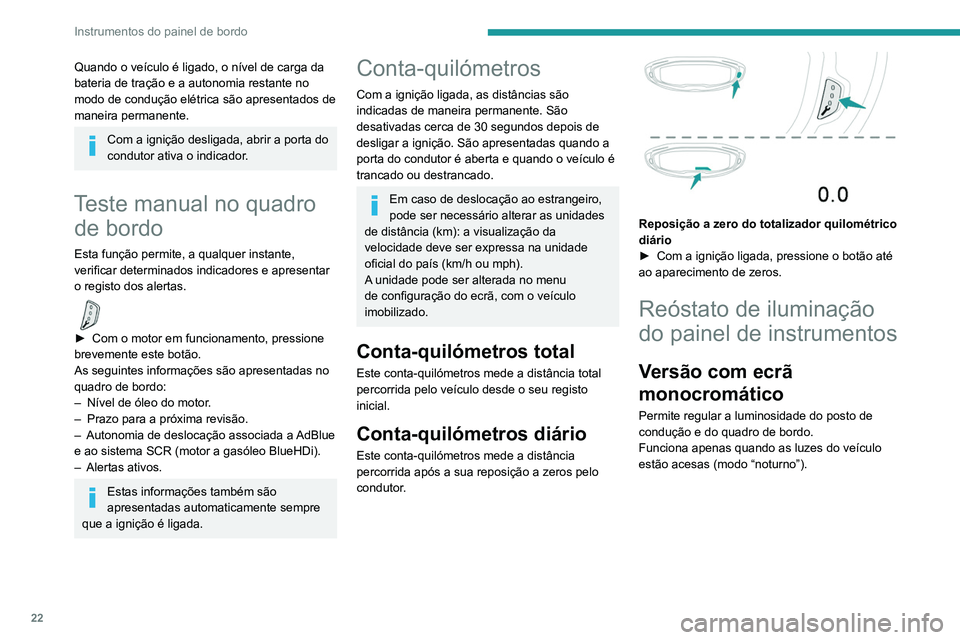 PEUGEOT 3008 2020 Manual de utilização (in Portuguese) 22
Instrumentos do painel de bordo
► Pressione este botão para regular a
luminosidade.
► Quando a iluminação atingir a configuração
mínima, liberte este botão, depois pressione
novame PEUGEOT 3008 2020 Manual de utilização (in Portuguese) 22
Instrumentos do painel de bordo
► Pressione este botão para regular a
luminosidade.
► Quando a iluminação atingir a configuração
mínima, liberte este botão, depois pressione
novame