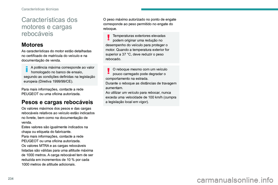 PEUGEOT 3008 2020  Manual de utilização (in Portuguese) 234
Características técnicas
Características dos 
motores e cargas 
rebocáveis
Motores
As características do motor estão detalhadas 
no certificado de matrícula do veículo e na 
documentação