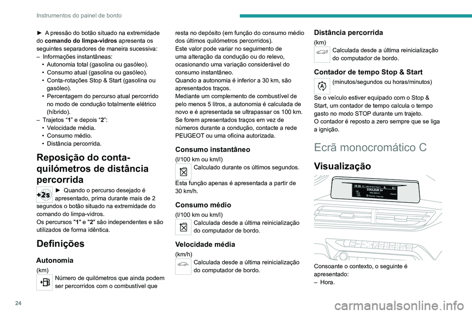PEUGEOT 3008 2020 Manual de utilização (in Portuguese) 24
Instrumentos do painel de bordo
– Data.
– Temperatura exterior (fica intermitente em
caso de risco de gelo).
– Ajuda gráfica ao estacionamento.
– Fonte de áudio atualmente em reproduç PEUGEOT 3008 2020 Manual de utilização (in Portuguese) 24
Instrumentos do painel de bordo
– Data.
– Temperatura exterior (fica intermitente em
caso de risco de gelo).
– Ajuda gráfica ao estacionamento.
– Fonte de áudio atualmente em reproduç