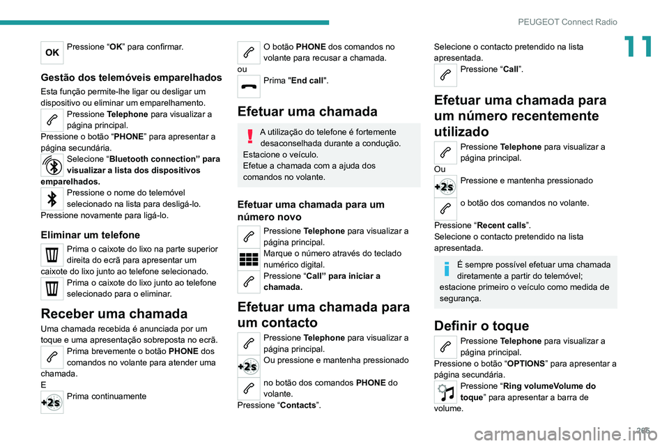 PEUGEOT 3008 2020 Manual de utilização (in Portuguese) 265
PEUGEOT Connect Radio
11Pressione “OK” para confirmar.
Gestão dos telemóveis emparelhados
Esta função permite-lhe ligar ou desligar um
dispositivo ou eliminar um emparelhamento.
Pression PEUGEOT 3008 2020 Manual de utilização (in Portuguese) 265
PEUGEOT Connect Radio
11Pressione “OK” para confirmar.
Gestão dos telemóveis emparelhados
Esta função permite-lhe ligar ou desligar um
dispositivo ou eliminar um emparelhamento.
Pression