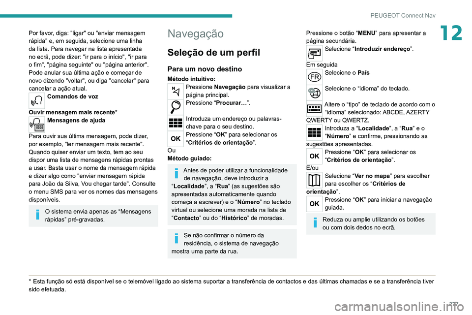 PEUGEOT 3008 2020 Manual de utilização (in Portuguese) 277
PEUGEOT Connect Nav
12Por favor, diga: "ligar" ou "enviar mensagem
rápida" e, em seguida, selecione uma linha
da lista. Para navegar na lista apresentada
no ecrã, pode PEUGEOT 3008 2020 Manual de utilização (in Portuguese) 277
PEUGEOT Connect Nav
12Por favor, diga: "ligar" ou "enviar mensagem
rápida" e, em seguida, selecione uma linha
da lista. Para navegar na lista apresentada
no ecrã, pode