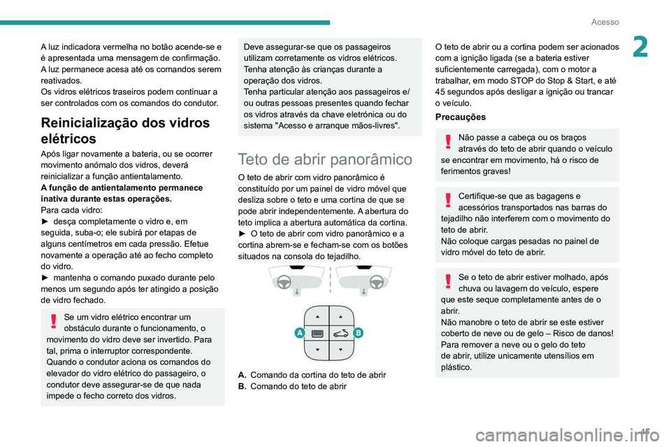 PEUGEOT 3008 2020 Manual de utilização (in Portuguese) 45
Acesso
2A luz indicadora vermelha no botão acende-se e
é apresentada uma mensagem de confirmação.
A luz permanece acesa até os comandos serem
reativados.
Os vidros elétricos traseiros pode PEUGEOT 3008 2020 Manual de utilização (in Portuguese) 45
Acesso
2A luz indicadora vermelha no botão acende-se e
é apresentada uma mensagem de confirmação.
A luz permanece acesa até os comandos serem
reativados.
Os vidros elétricos traseiros pode
