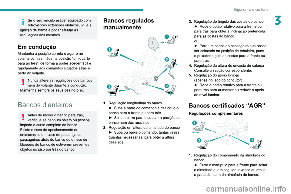 PEUGEOT 3008 2020 Manual de utilização (in Portuguese) 49
Ergonomia e conforto
3Se o seu veículo estiver equipado com
retrovisores exteriores elétricos, ligue a
ignição de forma a poder efetuar as
regulações dos mesmos.
Em condução
Mantenha a p PEUGEOT 3008 2020 Manual de utilização (in Portuguese) 49
Ergonomia e conforto
3Se o seu veículo estiver equipado com
retrovisores exteriores elétricos, ligue a
ignição de forma a poder efetuar as
regulações dos mesmos.
Em condução
Mantenha a p