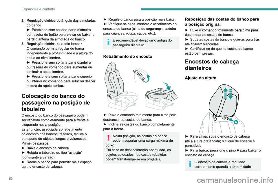 PEUGEOT 3008 2020 Manual de utilização (in Portuguese) 50
Ergonomia e conforto
2.Regulação elétrica do ângulo das almofadas
do banco
►
Pressione sem soltar a parte dianteira
ou traseira do botão para elevar ou baixar a
parte dianteira da almof PEUGEOT 3008 2020 Manual de utilização (in Portuguese) 50
Ergonomia e conforto
2.Regulação elétrica do ângulo das almofadas
do banco
►
Pressione sem soltar a parte dianteira
ou traseira do botão para elevar ou baixar a
parte dianteira da almof