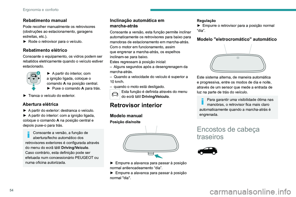 PEUGEOT 3008 2020 Manual de utilização (in Portuguese) 54
Ergonomia e conforto
Rebatimento manual
Pode recolher manualmente os retrovisores
(obstruções ao estacionamento, garagens
estreitas, etc.).
►
Rode o retrovisor para o veículo.
Rebatimento e PEUGEOT 3008 2020 Manual de utilização (in Portuguese) 54
Ergonomia e conforto
Rebatimento manual
Pode recolher manualmente os retrovisores
(obstruções ao estacionamento, garagens
estreitas, etc.).
►
Rode o retrovisor para o veículo.
Rebatimento e