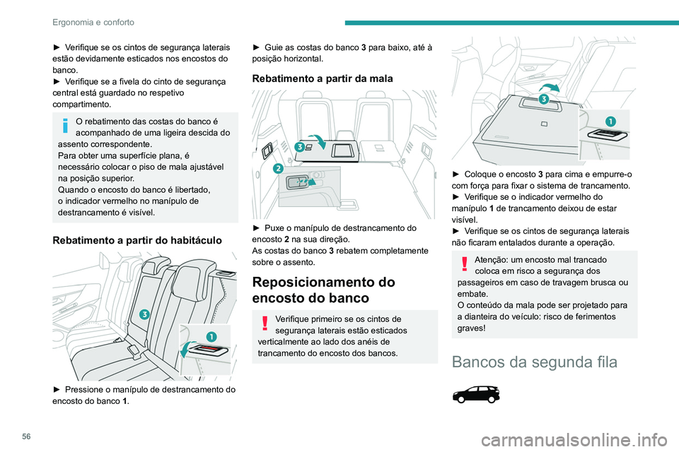 PEUGEOT 3008 2020 Manual de utilização (in Portuguese) 56
Ergonomia e conforto
► Verifique se os cintos de segurança laterais
estão devidamente esticados nos encostos do
banco.
►
V
erifique se a fivela do cinto de segurança
central está guard PEUGEOT 3008 2020 Manual de utilização (in Portuguese) 56
Ergonomia e conforto
► Verifique se os cintos de segurança laterais
estão devidamente esticados nos encostos do
banco.
►
V
erifique se a fivela do cinto de segurança
central está guard