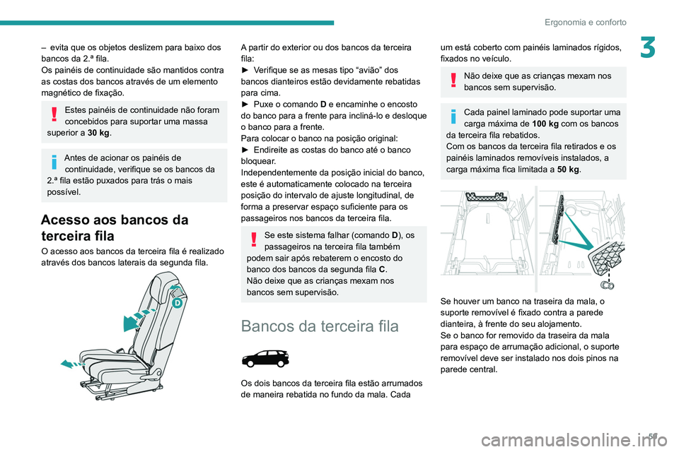 PEUGEOT 3008 2020 Manual de utilização (in Portuguese) 59
Ergonomia e conforto
3– evita que os objetos deslizem para baixo dos
bancos da 2.ª fila.
Os painéis de continuidade são mantidos contra
as costas dos bancos através de um elemento
magnéti PEUGEOT 3008 2020 Manual de utilização (in Portuguese) 59
Ergonomia e conforto
3– evita que os objetos deslizem para baixo dos
bancos da 2.ª fila.
Os painéis de continuidade são mantidos contra
as costas dos bancos através de um elemento
magnéti