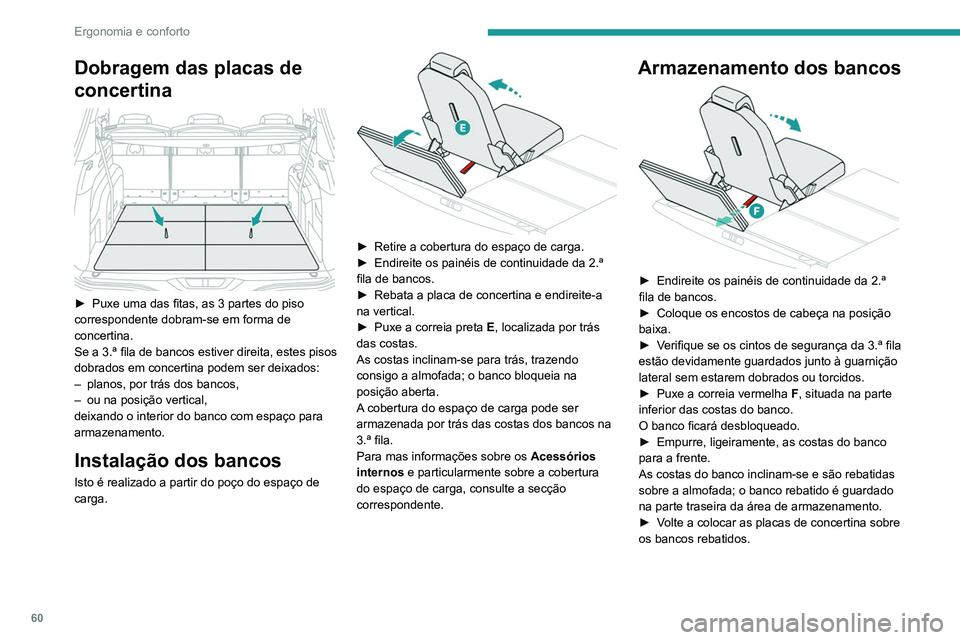 PEUGEOT 3008 2020 Manual de utilização (in Portuguese) 60
Ergonomia e conforto
Dobragem das placas de
concertina
► Puxe uma das fitas, as 3 partes do piso
correspondente dobram-se em forma de
concertina.
Se
a 3.ª fila de bancos estiver direita, PEUGEOT 3008 2020 Manual de utilização (in Portuguese) 60
Ergonomia e conforto
Dobragem das placas de
concertina
► Puxe uma das fitas, as 3 partes do piso
correspondente dobram-se em forma de
concertina.
Se
a 3.ª fila de bancos estiver direita,
