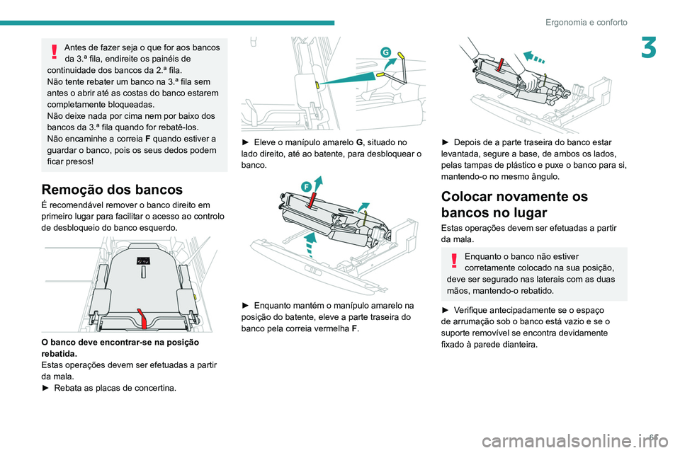 PEUGEOT 3008 2020 Manual de utilização (in Portuguese) 61
Ergonomia e conforto
3Antes de fazer seja o que for aos bancos da 3.ª fila, endireite os painéis de
continuidade dos bancos da 2.ª fila.
Não tente rebater um banco na 3.ª fila sem
antes o ab PEUGEOT 3008 2020 Manual de utilização (in Portuguese) 61
Ergonomia e conforto
3Antes de fazer seja o que for aos bancos da 3.ª fila, endireite os painéis de
continuidade dos bancos da 2.ª fila.
Não tente rebater um banco na 3.ª fila sem
antes o ab
