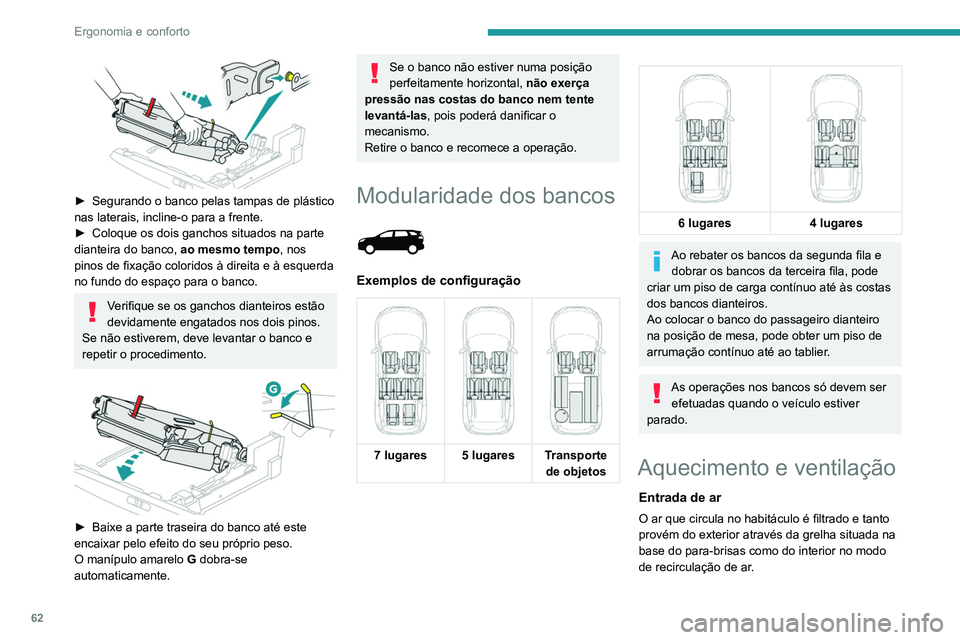 PEUGEOT 3008 2020 Manual de utilização (in Portuguese) 62
Ergonomia e conforto
► Segurando o banco pelas tampas de plástico
nas laterais, incline-o para a frente.
►
Coloque os dois ganchos situados na parte
dianteira do banco, ao mesmo tempo
PEUGEOT 3008 2020 Manual de utilização (in Portuguese) 62
Ergonomia e conforto
► Segurando o banco pelas tampas de plástico
nas laterais, incline-o para a frente.
►
Coloque os dois ganchos situados na parte
dianteira do banco, ao mesmo tempo