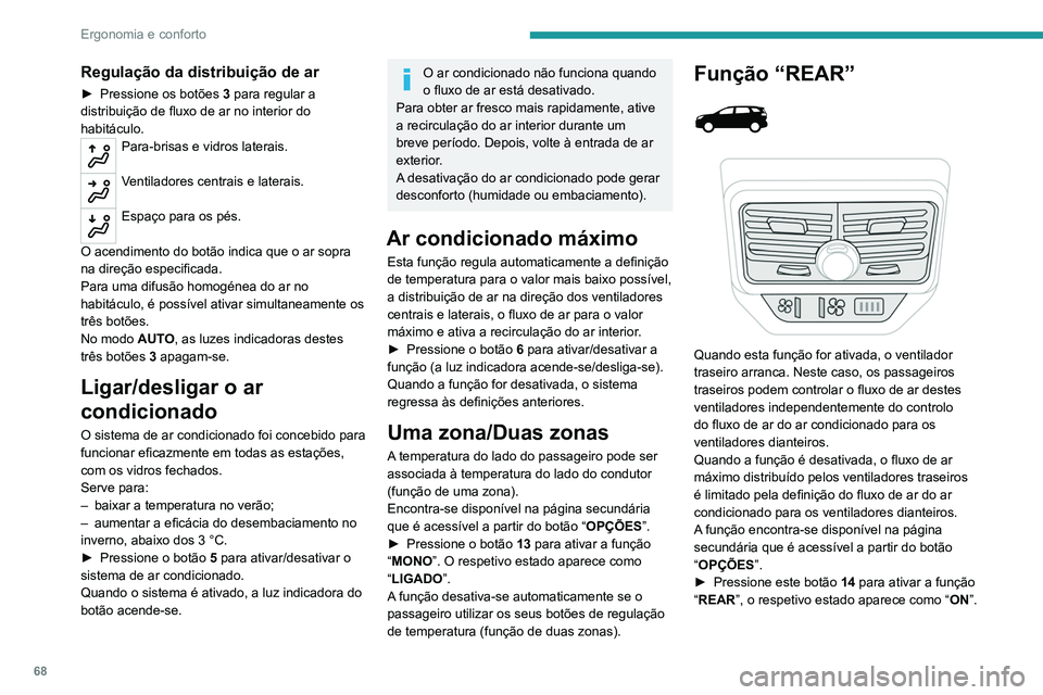 PEUGEOT 3008 2020 Manual de utilização (in Portuguese) 68
Ergonomia e conforto
Regulação da distribuição de ar
► Pressione os botões 3 para regular a
distribuição de fluxo de ar no interior do
habitáculo.
Para-brisas e vidros laterais.
Venti PEUGEOT 3008 2020 Manual de utilização (in Portuguese) 68
Ergonomia e conforto
Regulação da distribuição de ar
► Pressione os botões 3 para regular a
distribuição de fluxo de ar no interior do
habitáculo.
Para-brisas e vidros laterais.
Venti