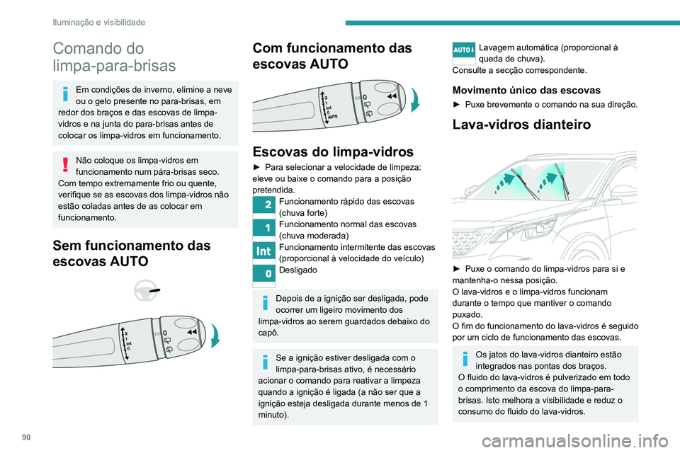 PEUGEOT 3008 2020 Manual de utilização (in Portuguese) 90
Iluminação e visibilidade
Comando do
limpa-para-brisas
Em condições de inverno, elimine a neve
ou o gelo presente no para-brisas, em
redor dos braços e das escovas de limpa-
vidros e na jun PEUGEOT 3008 2020 Manual de utilização (in Portuguese) 90
Iluminação e visibilidade
Comando do
limpa-para-brisas
Em condições de inverno, elimine a neve
ou o gelo presente no para-brisas, em
redor dos braços e das escovas de limpa-
vidros e na jun
