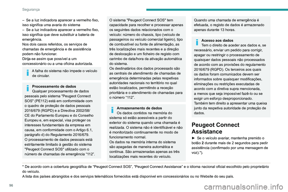 PEUGEOT 3008 2020 Manual de utilização (in Portuguese) 96
Segurança
– Se a luz indicadora aparecer a vermelho fixo,
isso significa uma avaria do sistema
–
Se a luz indicadora aparecer a vermelho fixo,
isso significa que deve substituir a bateria PEUGEOT 3008 2020 Manual de utilização (in Portuguese) 96
Segurança
– Se a luz indicadora aparecer a vermelho fixo,
isso significa uma avaria do sistema
–
Se a luz indicadora aparecer a vermelho fixo,
isso significa que deve substituir a bateria