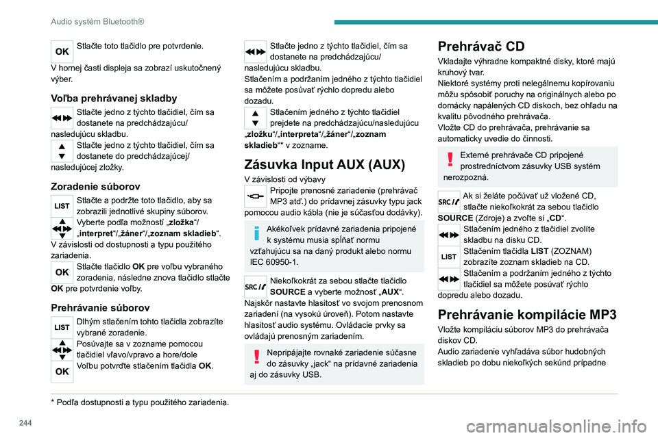 PEUGEOT 3008 2020 Návod na použitie (in Slovakian) 244
Audio systém Bluetooth®
Stlačte toto tlačidlo pre potvrdenie.
V hornej časti displeja sa zobrazí uskutočnený
výber.
Voľba prehrávanej skladby
Stlačte jedno z týchto tlačidiel, čí PEUGEOT 3008 2020 Návod na použitie (in Slovakian) 244
Audio systém Bluetooth®
Stlačte toto tlačidlo pre potvrdenie.
V hornej časti displeja sa zobrazí uskutočnený
výber.
Voľba prehrávanej skladby
Stlačte jedno z týchto tlačidiel, čí