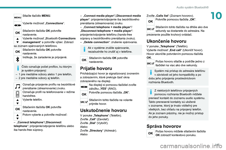 PEUGEOT 3008 2020 Návod na použitie (in Slovakian) 247
Audio systém Bluetooth®
10Stlačte tlačidlo MENU.
Vyberte možnosť „Connections“.
Stlačením tlačidla OK potvrďte
nastavenie.
Vyberte možnosť „Bluetooth Connections
management PEUGEOT 3008 2020 Návod na použitie (in Slovakian) 247
Audio systém Bluetooth®
10Stlačte tlačidlo MENU.
Vyberte možnosť „Connections“.
Stlačením tlačidla OK potvrďte
nastavenie.
Vyberte možnosť „Bluetooth Connections
management