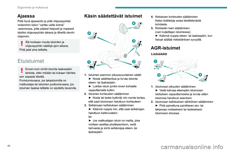 PEUGEOT 3008 2020 Omistajan Käsikirja (in Finnish) 46
Ergonomia ja mukavuus
3.Ristiselän tuen sähköinen säätäminen
Kytkimellä voidaan säätää erikseen
ristiseläntuen syvyys ja korkeus.
► Pidä kytkimen etu- tai takaosaa
pai PEUGEOT 3008 2020 Omistajan Käsikirja (in Finnish) 46
Ergonomia ja mukavuus
3.Ristiselän tuen sähköinen säätäminen
Kytkimellä voidaan säätää erikseen
ristiseläntuen syvyys ja korkeus.
► Pidä kytkimen etu- tai takaosaa
pai