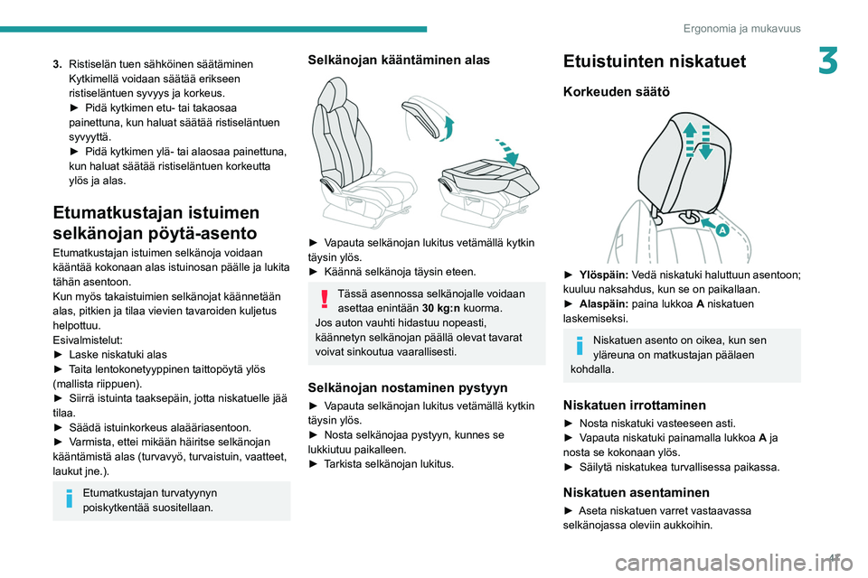 PEUGEOT 3008 2020 Omistajan Käsikirja (in Finnish) 47
Ergonomia ja mukavuus
33.Ristiselän tuen sähköinen säätäminen
Kytkimellä voidaan säätää erikseen
ristiseläntuen syvyys ja korkeus.
► Pidä
kytkimen etu- tai takaos PEUGEOT 3008 2020 Omistajan Käsikirja (in Finnish) 47
Ergonomia ja mukavuus
33.Ristiselän tuen sähköinen säätäminen
Kytkimellä voidaan säätää erikseen
ristiseläntuen syvyys ja korkeus.
► Pidä
kytkimen etu- tai takaos