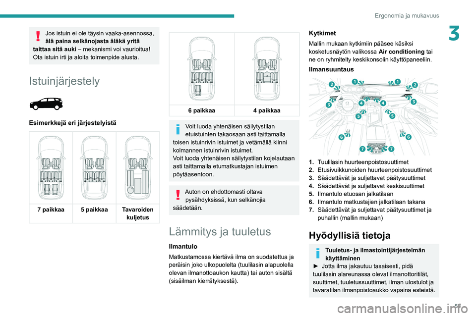PEUGEOT 3008 2020 Omistajan Käsikirja (in Finnish) 59
Ergonomia ja mukavuus
3Jos istuin ei ole täysin vaaka-asennossa,
älä paina selkänojasta äläkä yritä
taittaa sitä auki – mekanismi voi vaurioitua!
Ota istuin irti ja aloita toimenpide a PEUGEOT 3008 2020 Omistajan Käsikirja (in Finnish) 59
Ergonomia ja mukavuus
3Jos istuin ei ole täysin vaaka-asennossa,
älä paina selkänojasta äläkä yritä
taittaa sitä auki – mekanismi voi vaurioitua!
Ota istuin irti ja aloita toimenpide a