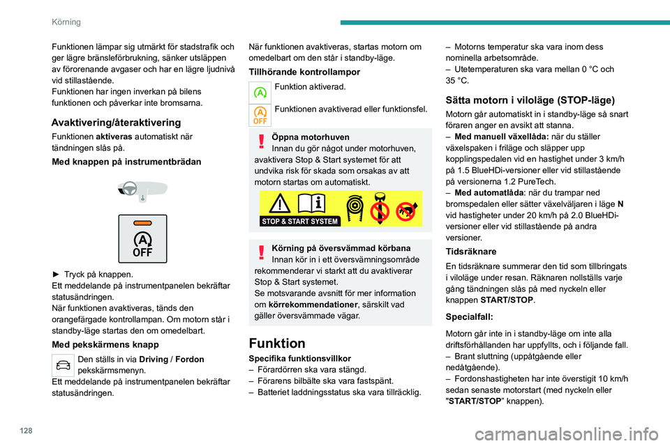 PEUGEOT 3008 2020 Bruksanvisningar (in Swedish) 128
Körning
– Den elektriska parkeringsbromsen är
applicerad eller håller på att appliceras.
– Krävs för att upprätthålla en behaglig
temperatur i kupén.
– Borttagning av imma är a PEUGEOT 3008 2020 Bruksanvisningar (in Swedish) 128
Körning
– Den elektriska parkeringsbromsen är
applicerad eller håller på att appliceras.
– Krävs för att upprätthålla en behaglig
temperatur i kupén.
– Borttagning av imma är a