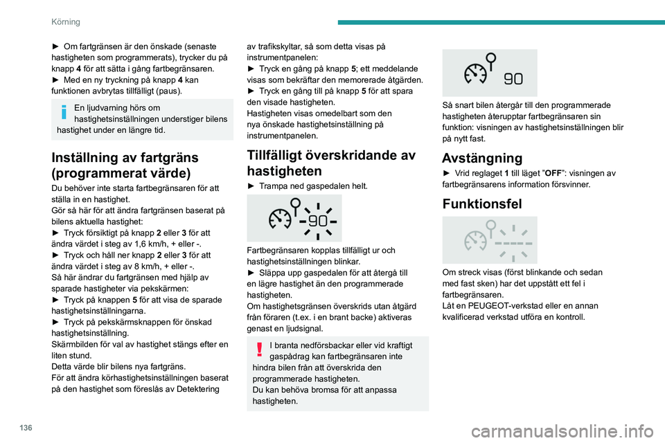 PEUGEOT 3008 2020 Bruksanvisningar (in Swedish) 136
Körning
Särskilda
rekommendationer för
farthållare
För din och andras säkerhet ska
farthållaren endast aktiveras när
trafikförhållandena tillåter att du kör med en
konstant hastig PEUGEOT 3008 2020 Bruksanvisningar (in Swedish) 136
Körning
Särskilda
rekommendationer för
farthållare
För din och andras säkerhet ska
farthållaren endast aktiveras när
trafikförhållandena tillåter att du kör med en
konstant hastig