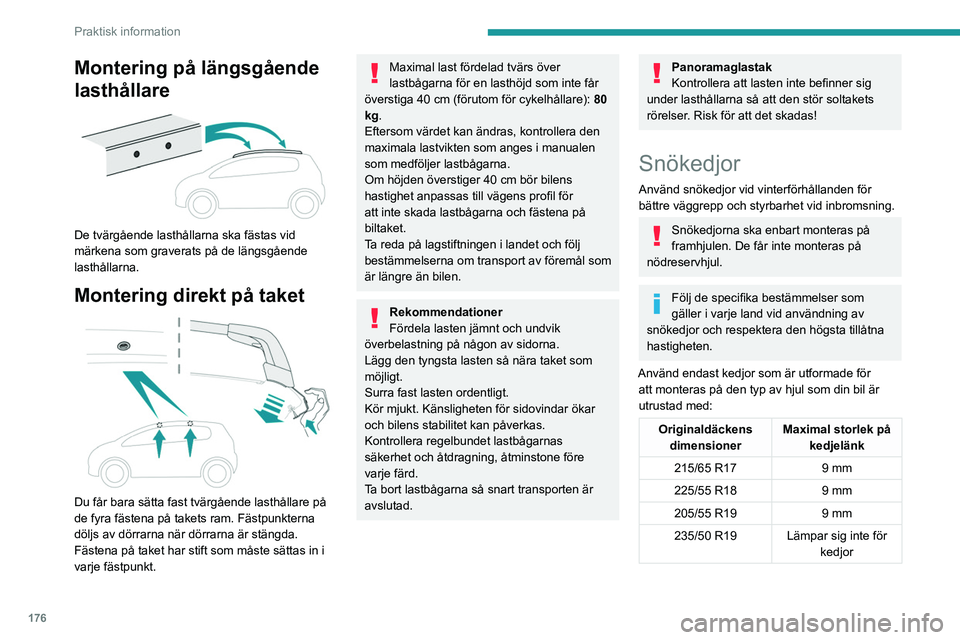 PEUGEOT 3008 2020 Bruksanvisningar (in Swedish) 176
Praktisk information
Montering på längsgående
lasthållare
De tvärgående lasthållarna ska fästas vid
märkena som graverats på de längsgående
lasthållarna.
Montering direkt på t PEUGEOT 3008 2020 Bruksanvisningar (in Swedish) 176
Praktisk information
Montering på längsgående
lasthållare
De tvärgående lasthållarna ska fästas vid
märkena som graverats på de längsgående
lasthållarna.
Montering direkt på t