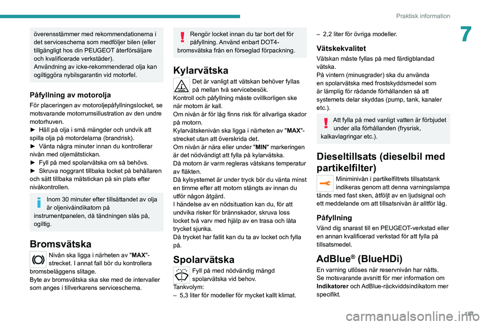 PEUGEOT 3008 2020 Bruksanvisningar (in Swedish) 181
Praktisk information
7överensstämmer med rekommendationerna i
det serviceschema som medföljer bilen (eller
tillgängligt hos din PEUGEOT återförsäljare
och kvalificerade verkstäder).
Anv PEUGEOT 3008 2020 Bruksanvisningar (in Swedish) 181
Praktisk information
7överensstämmer med rekommendationerna i
det serviceschema som medföljer bilen (eller
tillgängligt hos din PEUGEOT återförsäljare
och kvalificerade verkstäder).
Anv