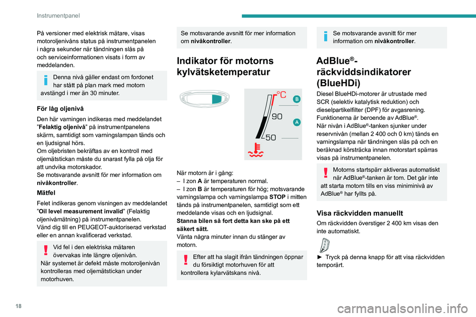 PEUGEOT 3008 2020 Bruksanvisningar (in Swedish) 18
Instrumentpanel
På versioner med elektrisk mätare, visas
motoroljenivåns status på instrumentpanelen
i några sekunder när tändningen slås på
och serviceinformationen visats i form av
m PEUGEOT 3008 2020 Bruksanvisningar (in Swedish) 18
Instrumentpanel
På versioner med elektrisk mätare, visas
motoroljenivåns status på instrumentpanelen
i några sekunder när tändningen slås på
och serviceinformationen visats i form av
m